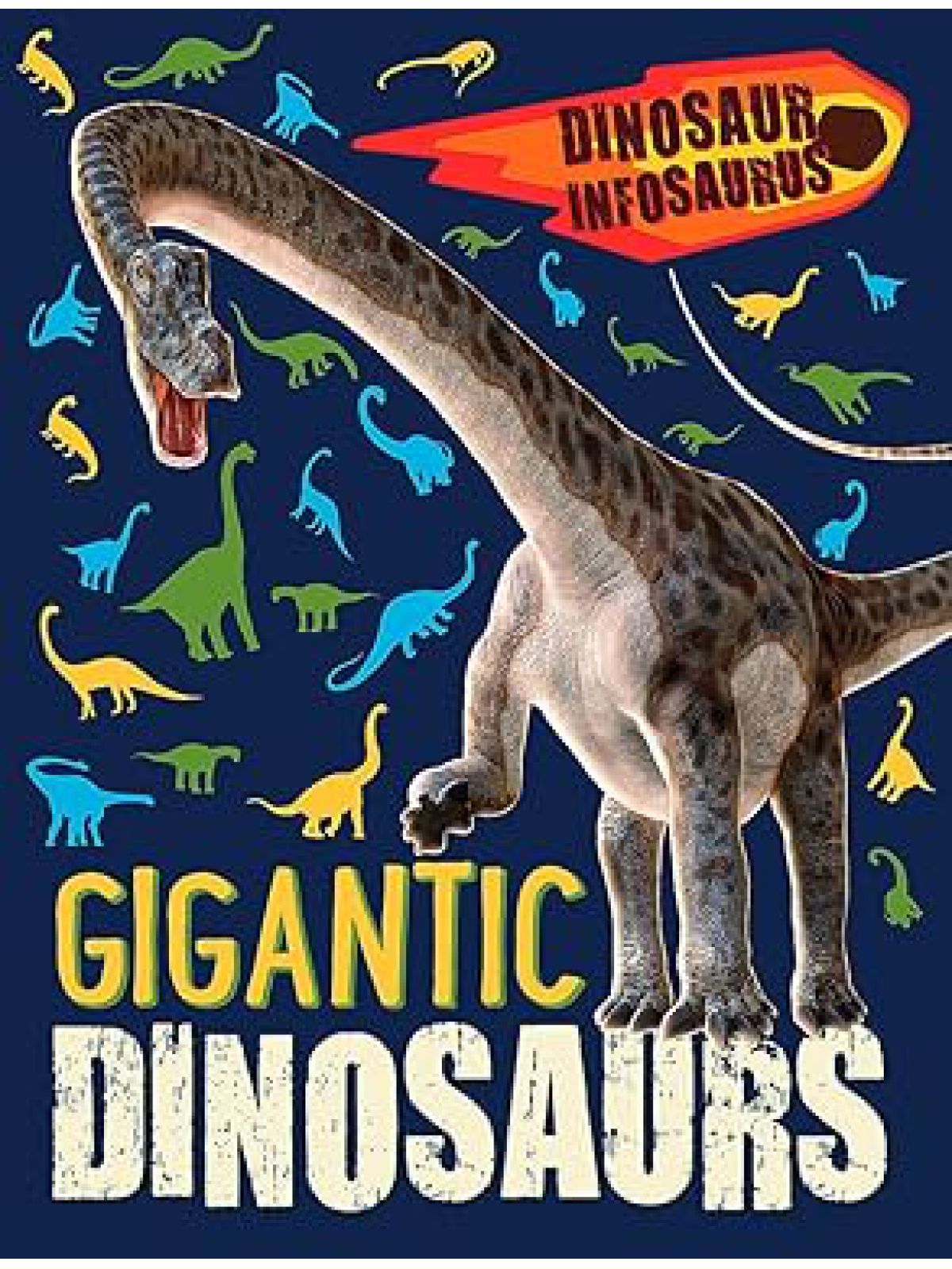 DINOSAUR INFOSAURUS: GIGANTIC DINOSAURS