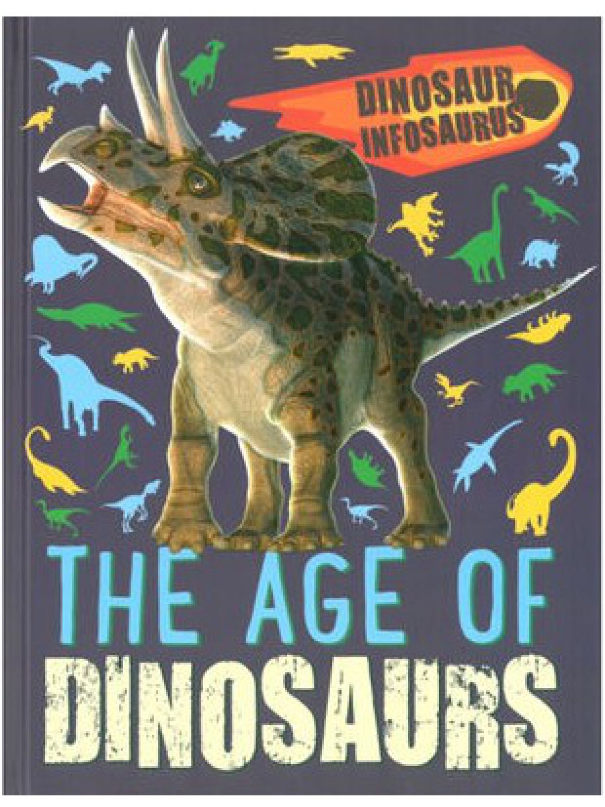 DINOSAUR INFOSAURUS: THE AGE OF DINOSAURS