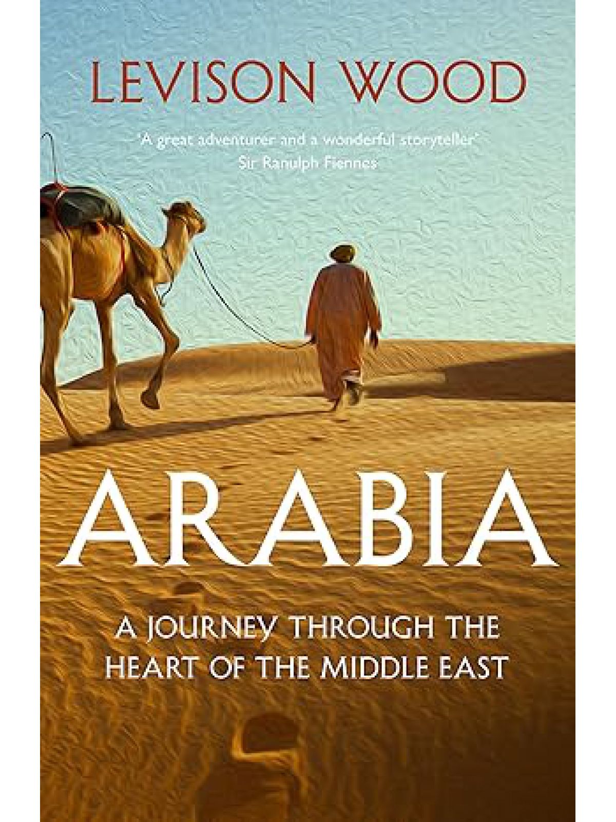 ARABIA JOURNEY THROUGH THE HEART OF THE MIDDLE EAST