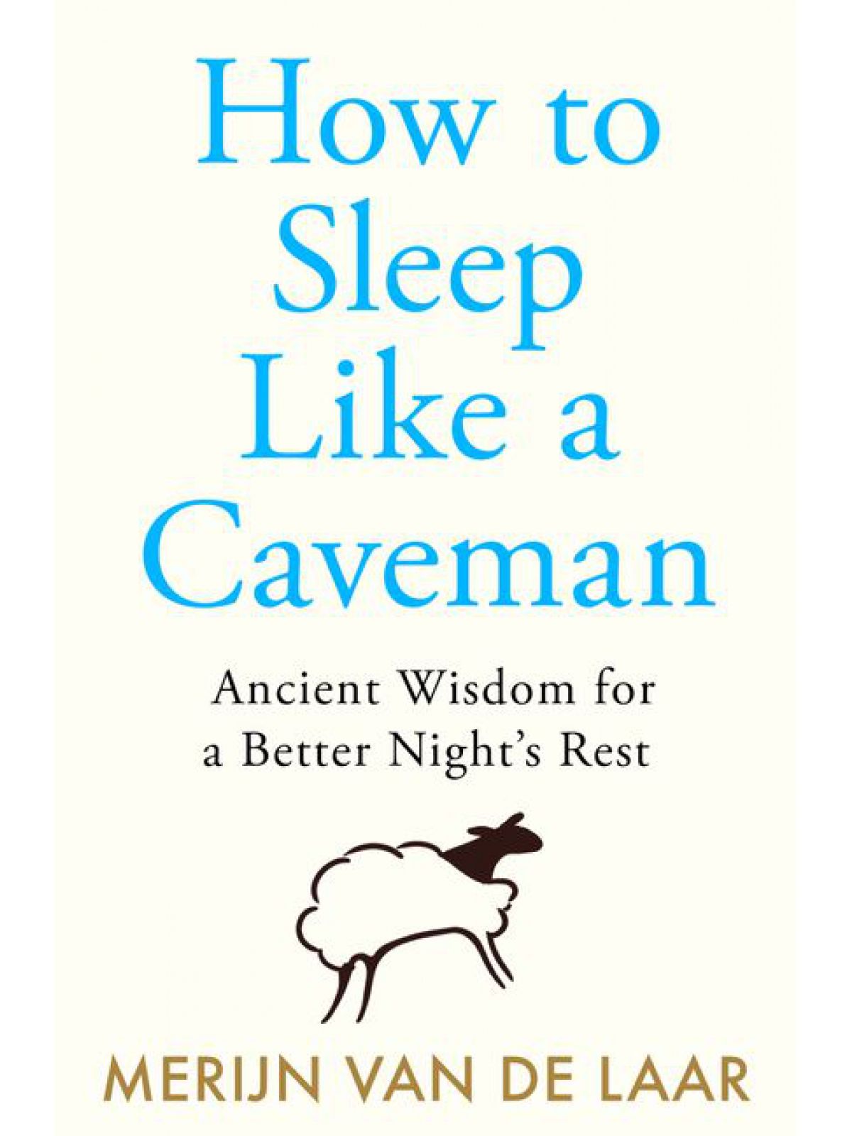 HOW TO SLEEP LIKE A CAVEMAN