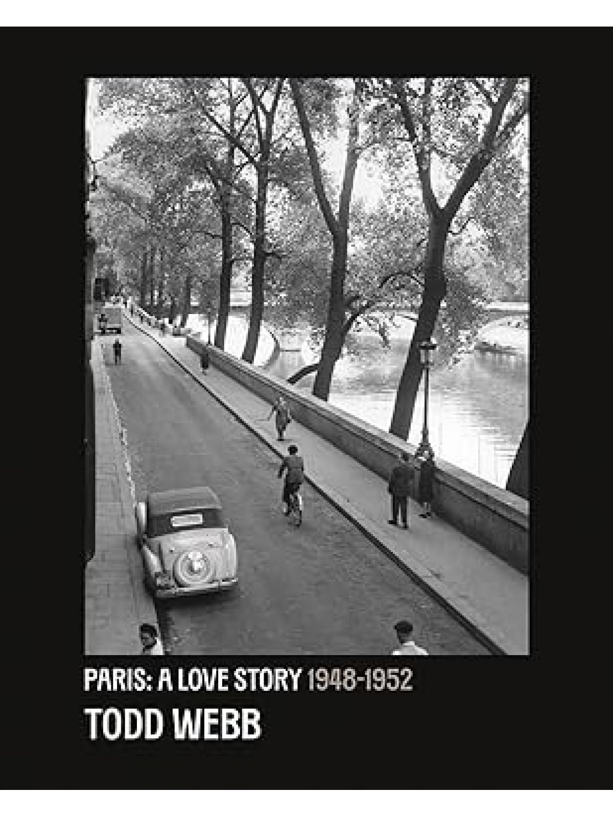 PARIS A LOVE STORY 1945 1952 TODD WEBB