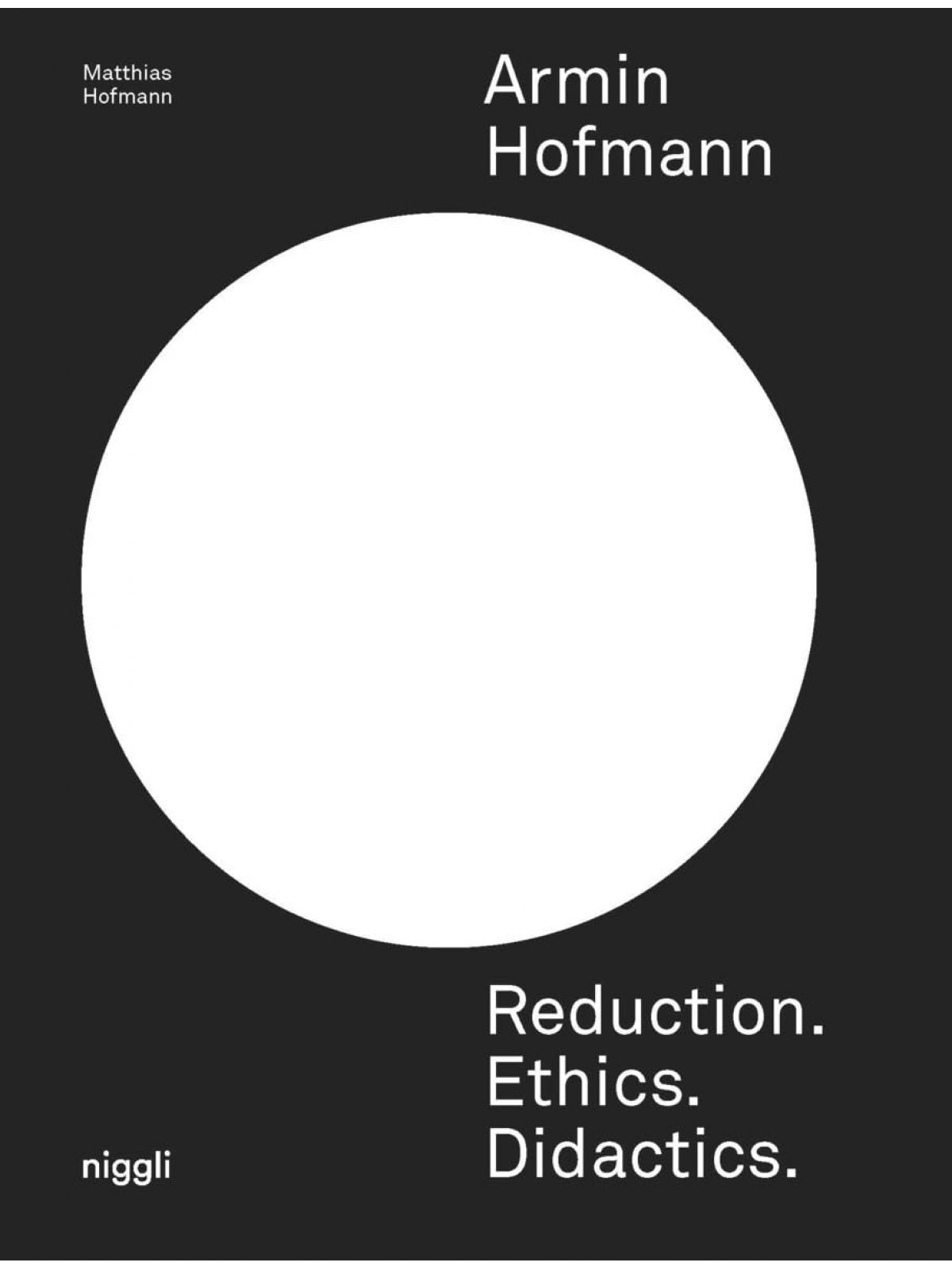 ARMIN HOFMANN. REDUCTION. ETHICS. DIDACTICS.