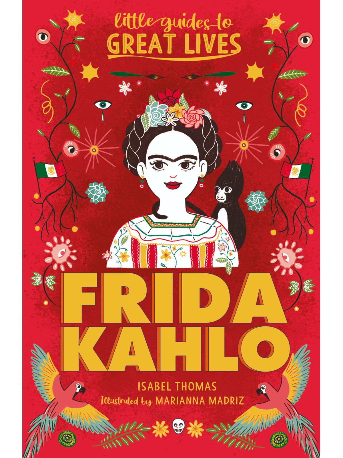 LITTLE GUIDES TO GREAT LIVES: FRIDA KAHLO