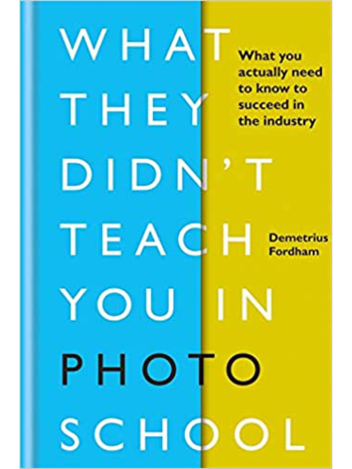 WHAT THEY DIDN’T TEACH YOU IN PHOTO SCHOOL