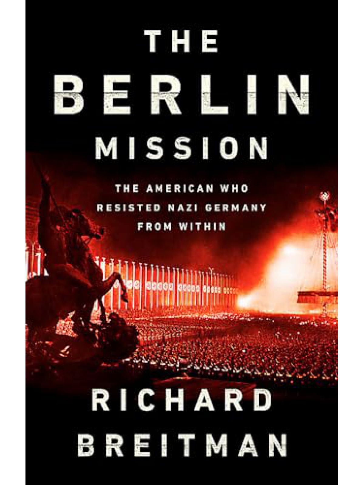 BERLIN MISSION: AMERICAN WHO RESISTED NAZI GERMANY FROM WITHIN