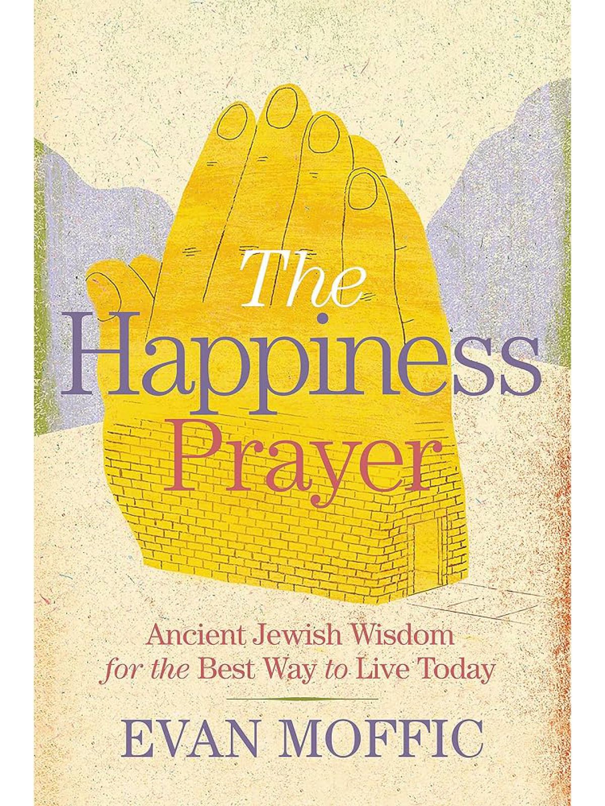 HAPPINESS PRAYER: ANCIENT JEWISH WISDOM