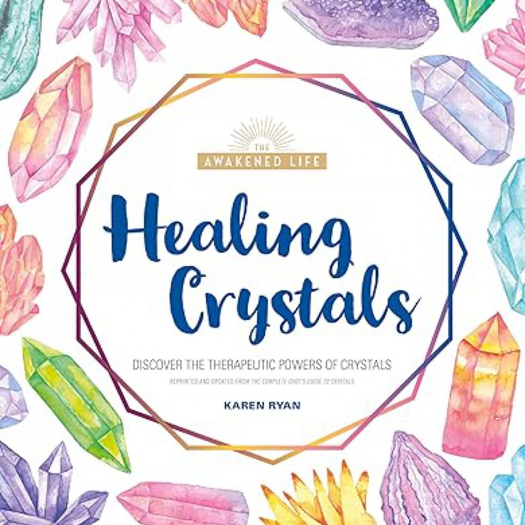 HEALING CRYSTALS: DISCOVER THE THERAPEUTIC POWERS OF CRYSTALS (THE ...