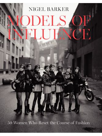 MODELS OF INFLUENCE: 50 WOMEN WHO RESET THE COURSE OF FASHION