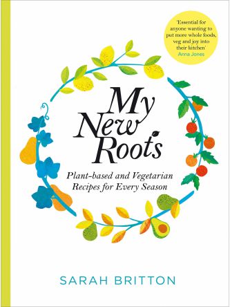 NEW ROOTS: PLANT-BASED & VEGETARIAN RECIPES FOR EVERY SEASON