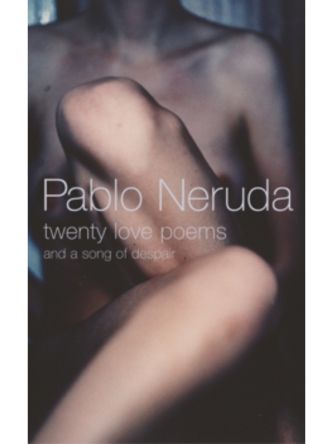 PABLO NERUDA: TWENTY LOVE POEMS & A SONG