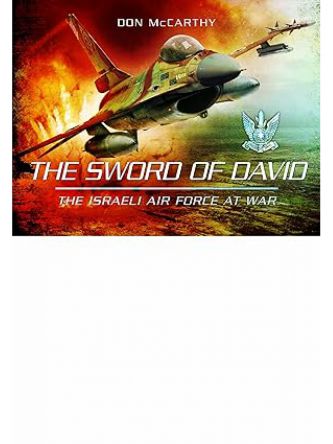 SWORD OF DAVID THE ISRAELI AIR FORCE AT WAR