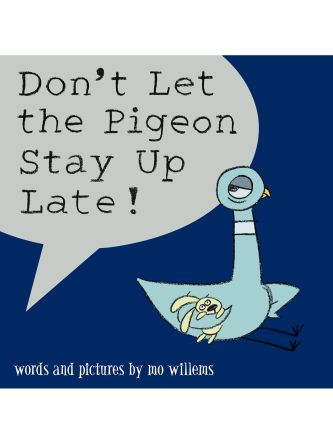 DON’T LET THE PIGEON STAY UP LATE!