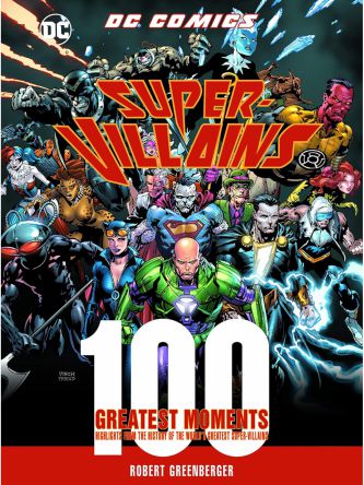 DC COMICS SUPER VILLAINS 100 GREATEST MOMENTS