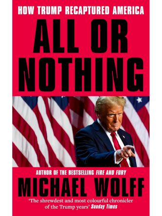 ALL OR NOTHING HOW TRUMP RECAPTURED AMERICA