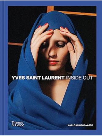 YVES SAINT LAURENT: INSIDE OUT: A CREATIVE UNIVERSE REVEALED