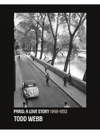 PARIS A LOVE STORY 1945 1952 TODD WEBB