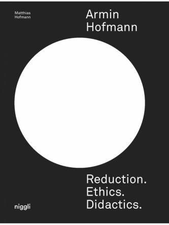 ARMIN HOFMANN. REDUCTION. ETHICS. DIDACTICS.