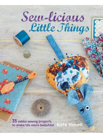 SEW-LICIOUS LITTLE THINGS: 35 ZAKKA SEWING PROJECTS
