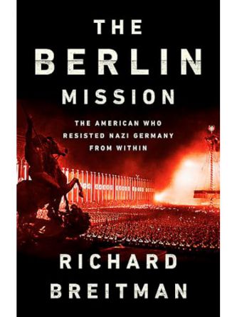 BERLIN MISSION: AMERICAN WHO RESISTED NAZI GERMANY FROM WITHIN