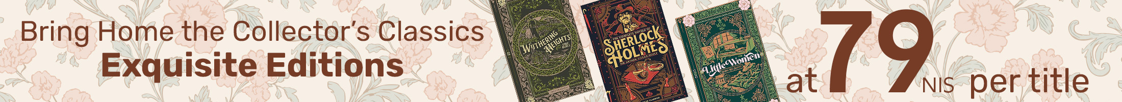 Bring Home the Collector’s Classics Exquisite Editions at 79NIS per Title